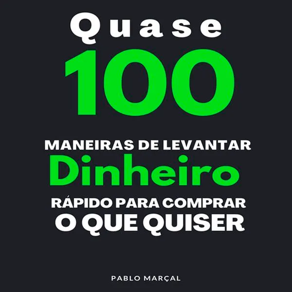 Capa: Baixar Quase 100 Maneiras de Levantar Dinheiro Rápido – Pablo Marçal