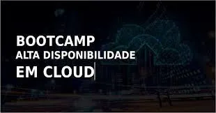 Capa: Bootcamp Alta Disponibilidade em Cloud: Baixe Agora!
