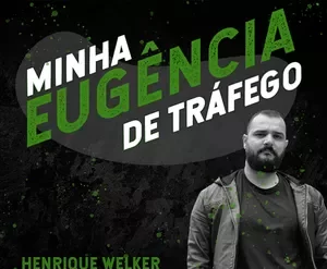 Curso Eugencia de Tráfego Henrique Welker - Aprenda a criar sua agência digital.