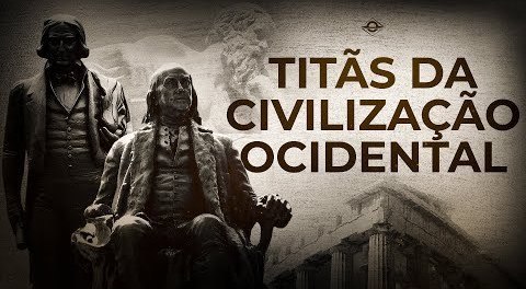 Brasil Paralelo Titãs da Civilização Ocidental Download Completo Curso